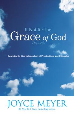 Image du vendeur pour If Not for the Grace of God: Learning to Live Independent of Frustrations and Struggles (Paperback or Softback) mis en vente par BargainBookStores