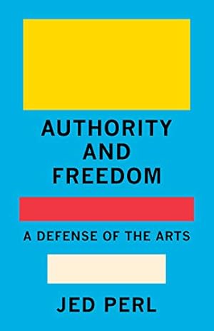 Immagine del venditore per Authority and Freedom: A Defense of the Arts by Perl, Jed [Hardcover ] venduto da booksXpress