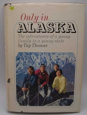 Seller image for Only in Alaska: The Adventures of a Young Family in a Young State for sale by Easy Chair Books