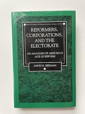 Reformers, Corporations, and the Electorate: An Analysis of Arizona's Age of Reform