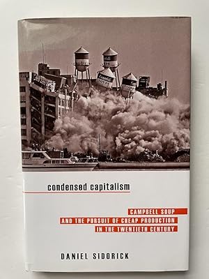 Seller image for Condensed Capitalism: Campbell Soup and the Pursuit of Cheap Production in the Twentieth Century for sale by Bedlam Book Cafe