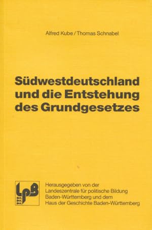 Südwestdeutschland und die Entstehung des Grundgesetzes. Hrsg. v. der Landeszentrale für politisc...