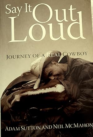Seller image for Say it Out Loud Journey of a Real Cowboy. for sale by Banfield House Booksellers