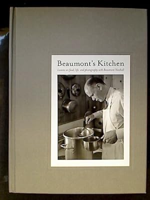 Beaumont`s Kitchen: Lessons on Food, Life and Photography with Beaumont Newhall.