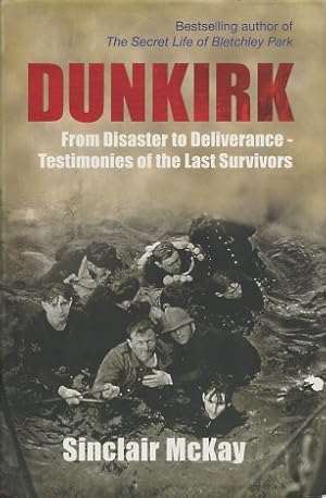 Seller image for Dunkirk: From Disaster to Deliverance - Testimonies of the Last Survivors for sale by Kenneth A. Himber