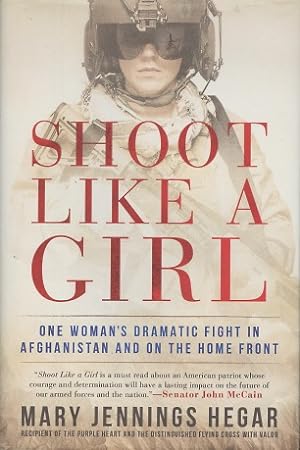 Seller image for Shoot Like a Girl: One Woman's Dramatic Fight in Afghanistan and on the Home Front for sale by Kenneth A. Himber