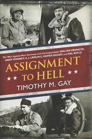 Seller image for Assignment to Hell: The War Against Nazi Germany with Correspondents Walter Cronkite, Andy Rooney, A. J. Liebling, Homer Bigart, and Hal B for sale by Kenneth A. Himber