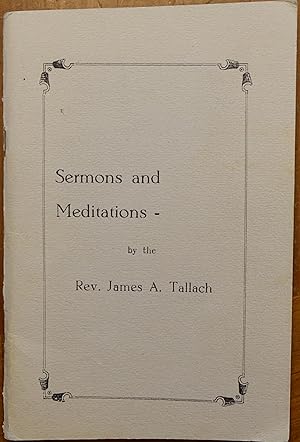 Sermons and Meditations by the Rev. James A. Tallach