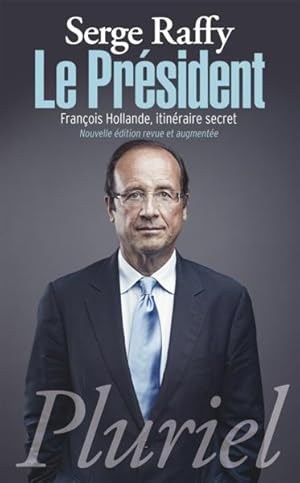 Le président ; François Hollande, itinéraire secret