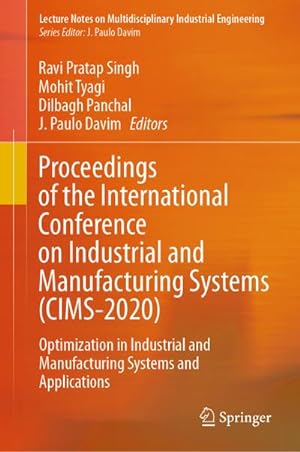 Bild des Verkufers fr Proceedings of the International Conference on Industrial and Manufacturing Systems (CIMS-2020) : Optimization in Industrial and Manufacturing Systems and Applications zum Verkauf von AHA-BUCH GmbH