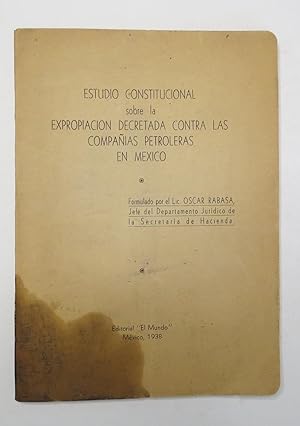 Imagen del vendedor de Estudio Constitucional Sobre La Expropiacin Decretada Contra Las Compaas Petroleras En Mxico a la venta por Librera Urbe