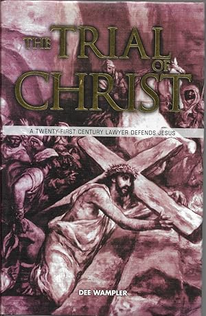 Imagen del vendedor de The Trial of Christ A Twenty-First Century Lawyer Defends Jusus a la venta por First Class Used Books