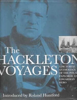 The Shackleton Voyages: A Pictorial Anthology of the Polar Explorer and Edwardian Hero