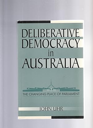 Imagen del vendedor de DELIBERATIVE DEMOCRACY IN AUSTRALIA, The Changing Place of Parliament a la venta por BOOK NOW