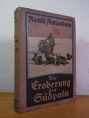 Die Eroberung des Südpols. Die norwegische Südpolfahrt mit dem Fram 1910 - 1912. Band 2