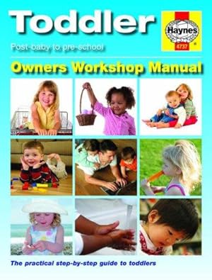 Bild des Verkufers fr Toddler Manual: Post-baby to Pre-school (Haynes Owners Workshop Manual, 4737) zum Verkauf von WeBuyBooks