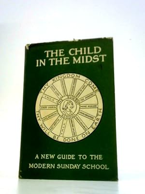 Seller image for The Child in the Midst. A Guide to New Sunday School Methods for sale by World of Rare Books