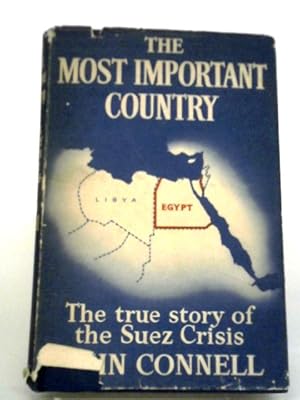 Bild des Verkufers fr The Most Important Country: The True Story Of The Suez Crisis And The Events Leading To It zum Verkauf von World of Rare Books