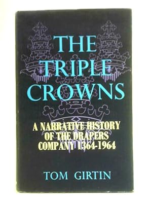 Seller image for The Triple Crowns: A Narrative History of The Drapers Company, 1364 - 1964 for sale by World of Rare Books