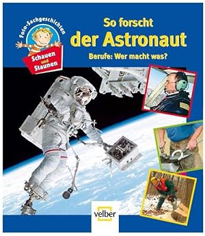 Bild des Verkufers fr Schauen und Staunen, Bd. 4: So forscht der Astronaut. Berufe: Wer macht was? zum Verkauf von Versandantiquariat Felix Mcke