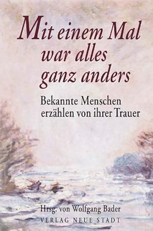 Bild des Verkufers fr Mit einem Mal war alles ganz anders: Bekannte Menschen erzhlen von ihrer Trauer zum Verkauf von Versandantiquariat Felix Mcke