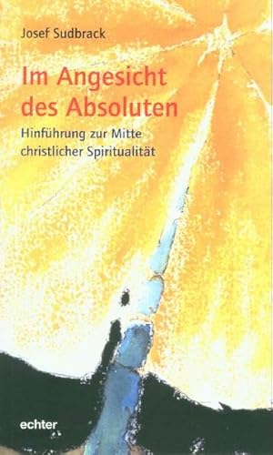 Seller image for Im Angesicht des Absoluten: Hinfhrung zur Mitte christlicher Spiritualitt for sale by Versandantiquariat Felix Mcke