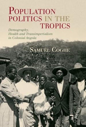 Imagen del vendedor de Population Politics in the Tropics : Demography, Health, and Transimperialism in Colonial Angola a la venta por GreatBookPricesUK