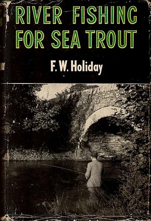 Seller image for RIVER-FISHING FOR SEA-TROUT. By F.W. Holiday. for sale by Coch-y-Bonddu Books Ltd