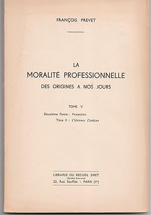 La moralité professionnelle des origines à nos jours. Tome V : Protection. L'Univers chrétien