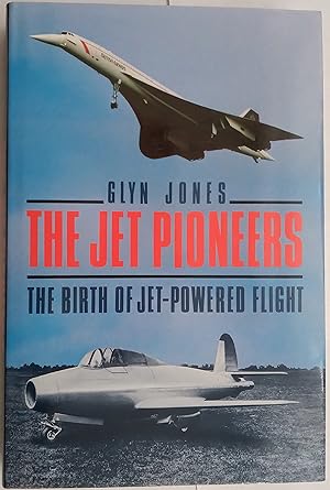The Jet Pioneers - The Birth of Jet-Powered Flight