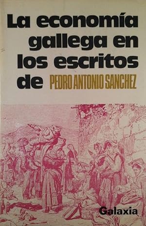 LA ECONOMIA GALLEGA EN LOS ESCRITOS DE PEDRO ANTONIO SANCHEZ