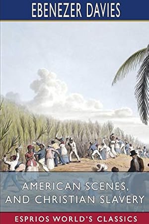 Image du vendeur pour American Scenes, and Christian Slavery (Esprios Classics) mis en vente par Redux Books