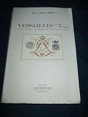 Imagen del vendedor de Versailles aux 3 visages : le Val de Galie, le Chteau des Rois, la cit vivante a la venta por JLG_livres anciens et modernes