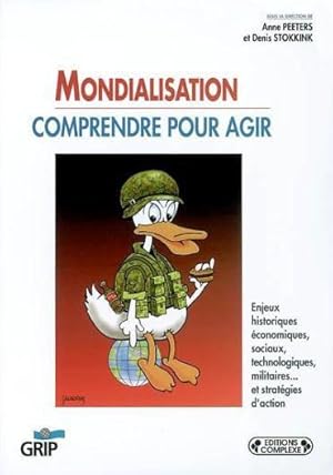 Imagen del vendedor de Mondialisation, comprendre pour agir. enjeux historiques, conomiques, sociaux, technologiques, etc. a la venta por Chapitre.com : livres et presse ancienne