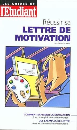 Réussir sa lettre de motivation. comment exprimer sa motivation pour un emploi, pour une formation.