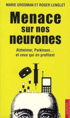 Image du vendeur pour menace sur nos neurones ; Alzheimer, Parkinson. et ceux qui en profitent mis en vente par Chapitre.com : livres et presse ancienne