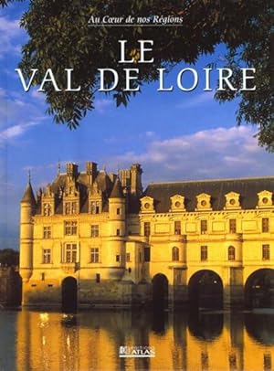 VAL DE LOIRE ; AU COEUR DE NOS REGIONS