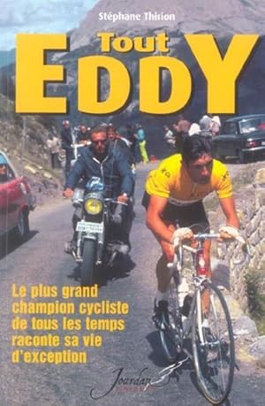 Tout Eddy. le plus grand champion cycliste de tous les temps raconte sa vie d'exception