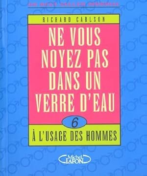 Seller image for Ne vous noyez pas dans un verre d'eau. 6. Ne vous noyez pas dans un verre d'eau.  l'usage des hommes. Volume : 6 for sale by Chapitre.com : livres et presse ancienne