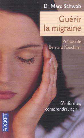 Guérir la migraine. s'informer, comprendre, agir