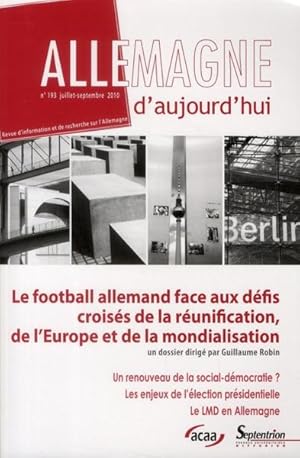 Allemagne d'aujourd'hui n.193 : le football allemand face aux défis croisés de la réunification, ...