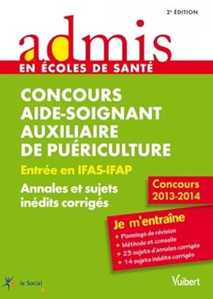 concours aide-soignant, auxiliaire de puériculture ; entrée en IFAS-IFAP ; annales et corrigés ; ...