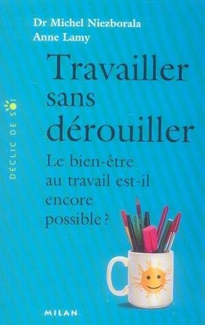 travailler sans dérouiller ; le bien-être au travail est-il encore possible?