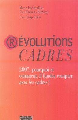 révolutions cadres ; 2007, pourquoi et comment il faudra compter avec les cadres