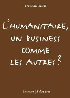 Image du vendeur pour L'humanitaire, un business comme les autres ? mis en vente par Chapitre.com : livres et presse ancienne