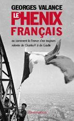 LE PHENIX FRANCAIS OU COMMENT LA FRANCE S'EST TOUJOURS RELEVEE DE CHARLES V A DE GAULLE