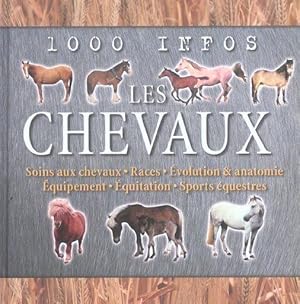 Les chevaux. soins aux chevaux, races, évolution & anatomie, équipement, équitation, sports éques...