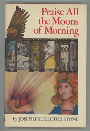 Seller image for Praise All the Moons of Morning by Josephine Rector Stone (First Edition) for sale by Heartwood Books and Art