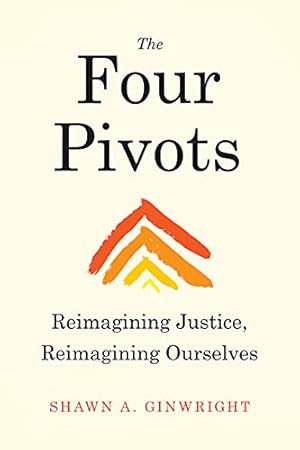 Imagen del vendedor de The Four Pivots: Reimagining Justice, Reimagining Ourselves by Ginwright PhD, Shawn A. [Paperback ] a la venta por booksXpress