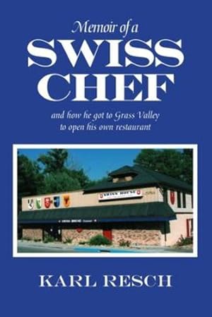 Immagine del venditore per Memoir of a Swiss Chef: and how he got to Grass Valley to open his own restaurant by Resch, Karl [Paperback ] venduto da booksXpress